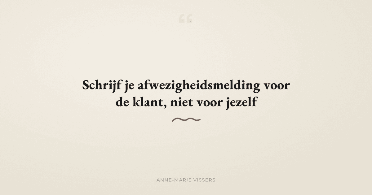 Voor wie schrijf je een afwezigheidsmelding: voor jezelf of voor je klant?