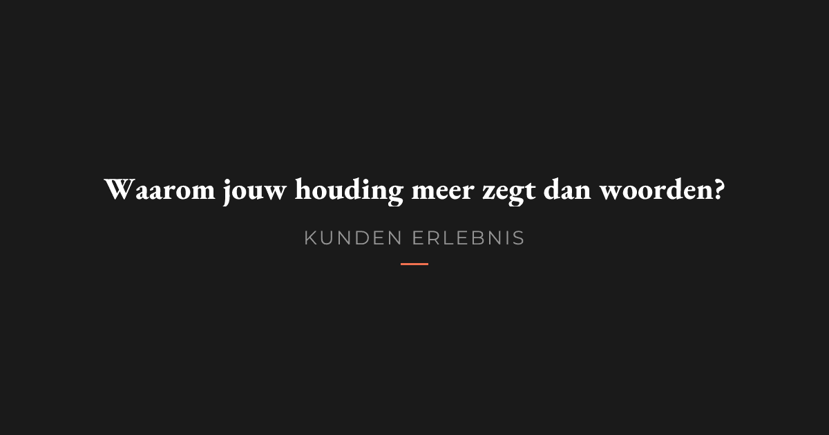 Waarom jouw houding meer zegt dan woorden?
