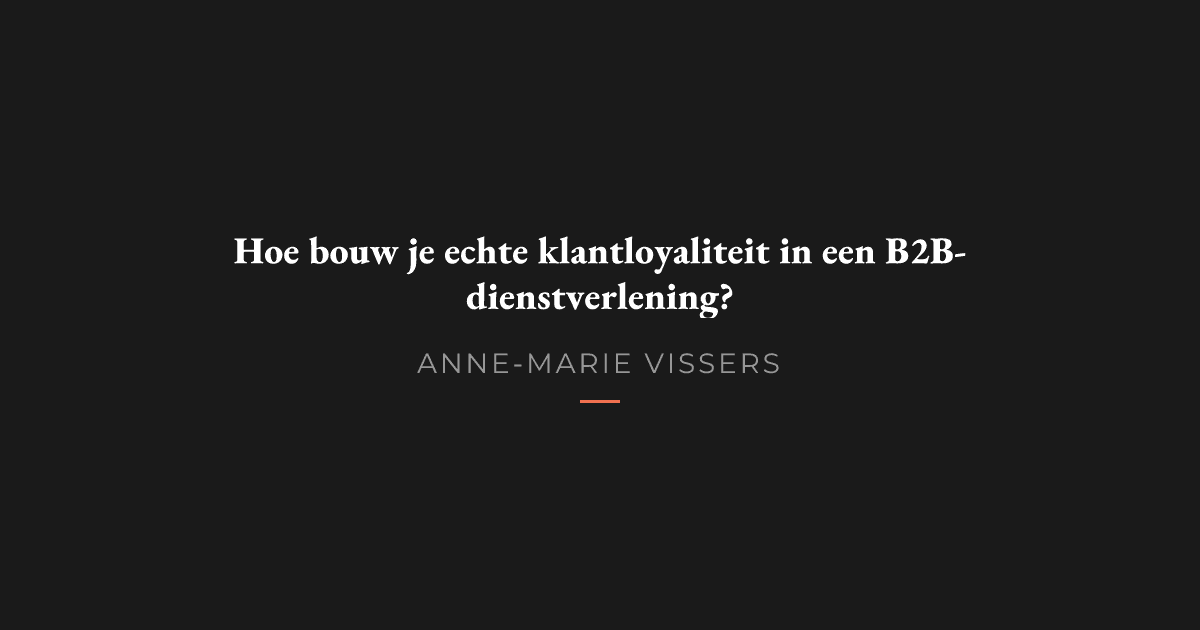 Hoe bouw je echte klantloyaliteit in een B2B-dienstverlening?