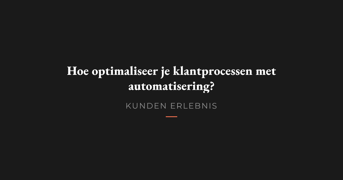 Hoe optimaliseer je klantprocessen met automatisering?