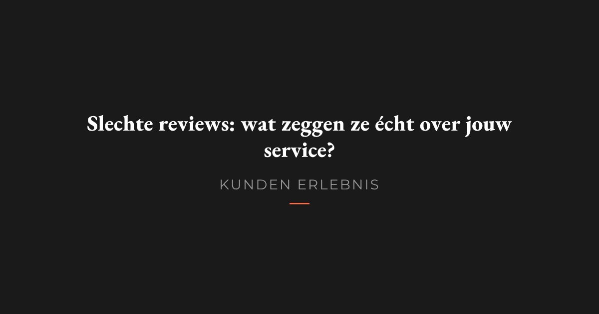 Slechte reviews: wat zeggen ze écht over jouw service?
