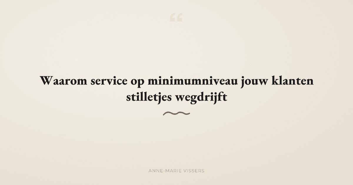 Waarom service op minimumniveau jouw klanten stilletjes wegdrijft