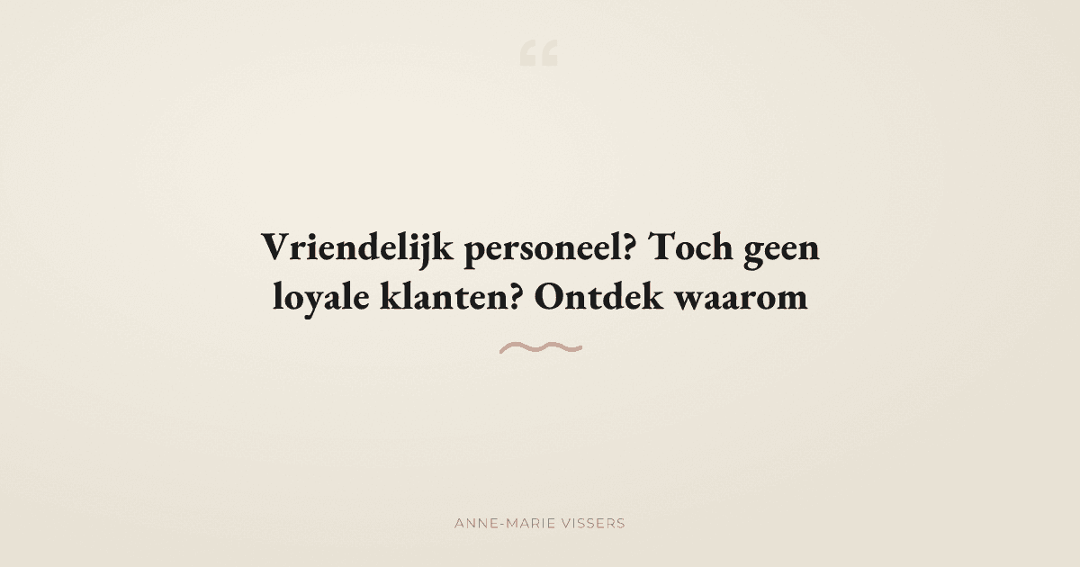 Waarom vriendelijke medewerkers geen klantloyaliteit garanderen