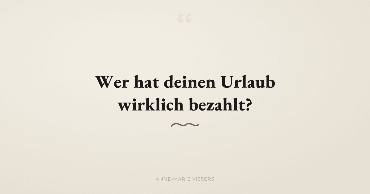 Wer hat deinen Urlaub wirklich bezahlt?