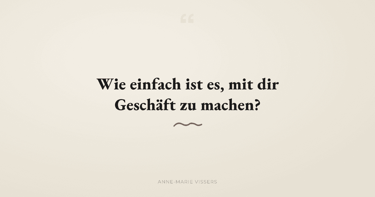 Wie einfach ist es, mit dir Geschäft zu machen?