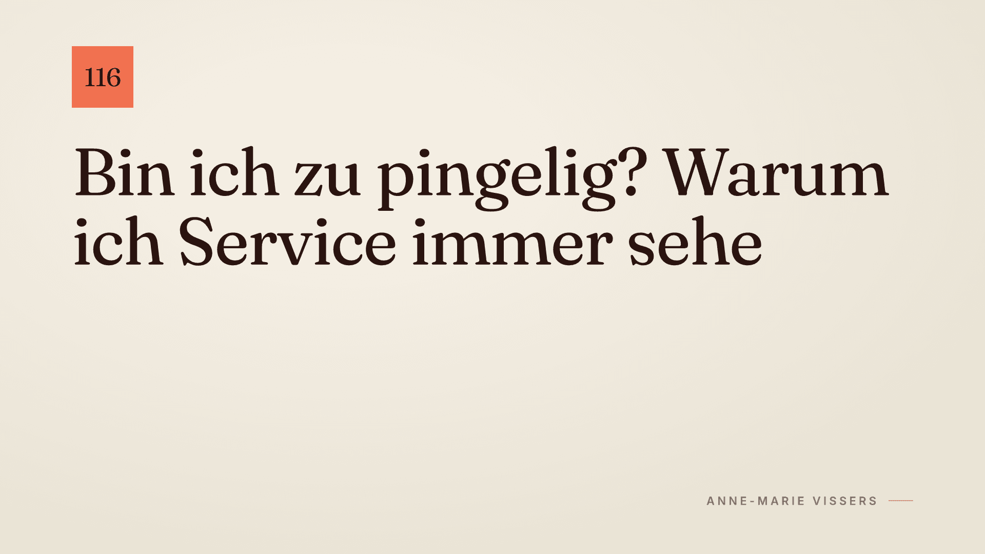 Bin ich zu pingelig? Warum ich Service immer sehe