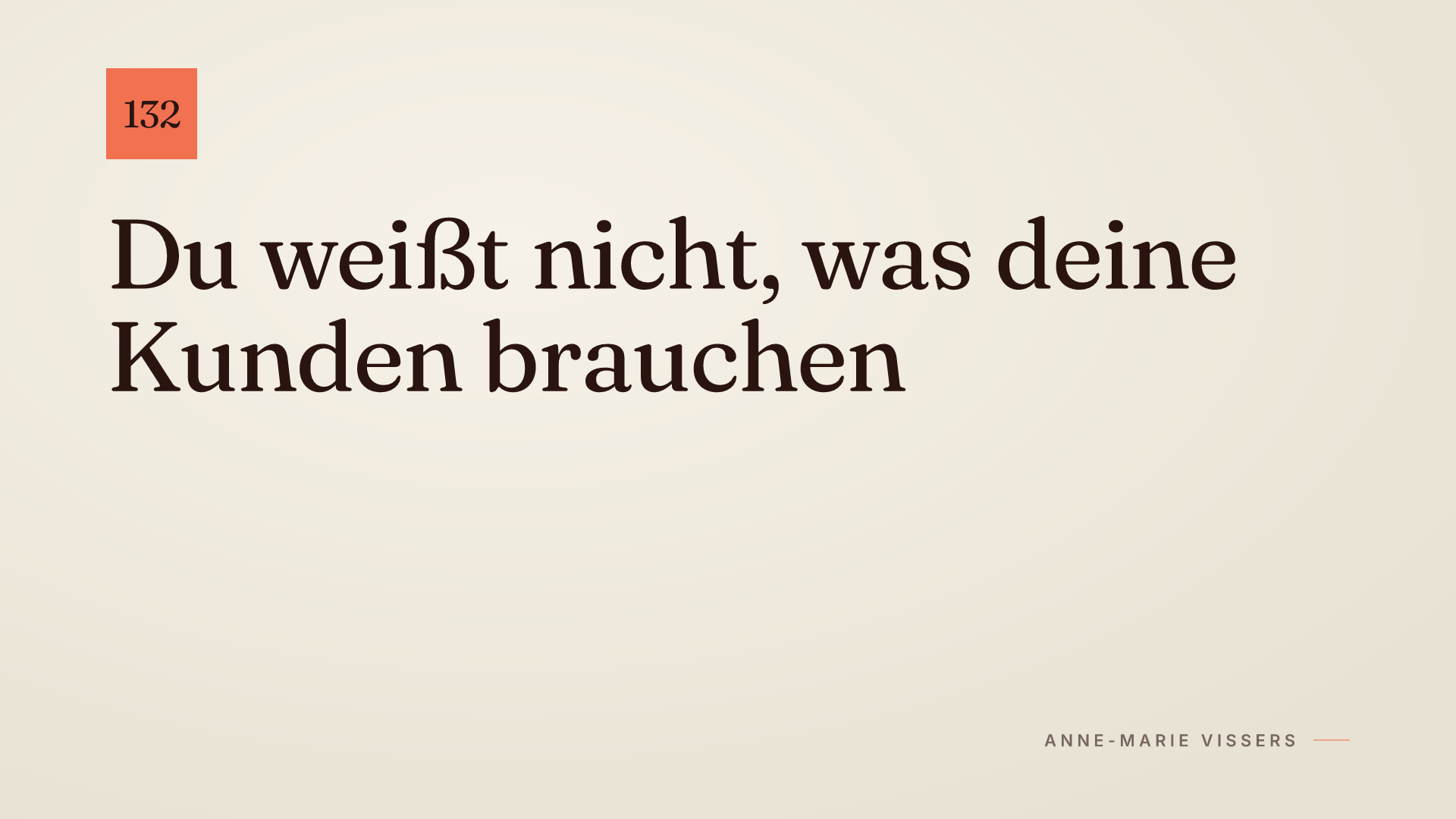 Du weißt nicht, was deine Kunden brauchen